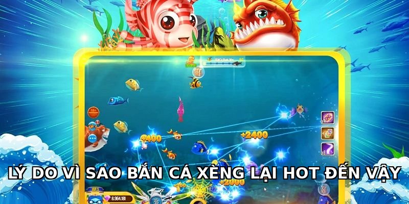 Lý do vì sao bắn cá Xèng lại hot đến vậy