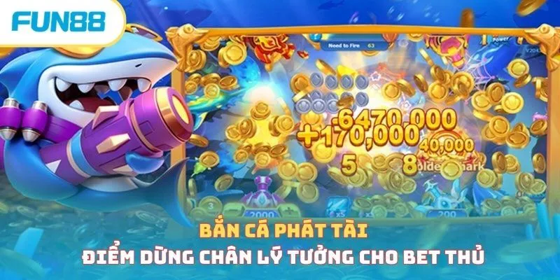 Bắn cá phát tài chỉ có tại FUN88