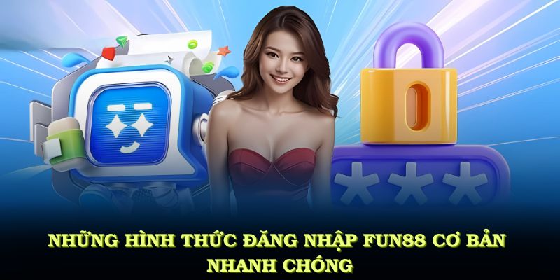 Những hình thức đăng nhập FUN88 cơ bản, nhanh chóng