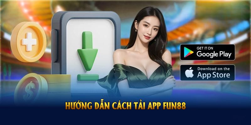 Hướng dẫn cách tải app FUN88 nhanh gọn và hiệu quả cho hội viên mới