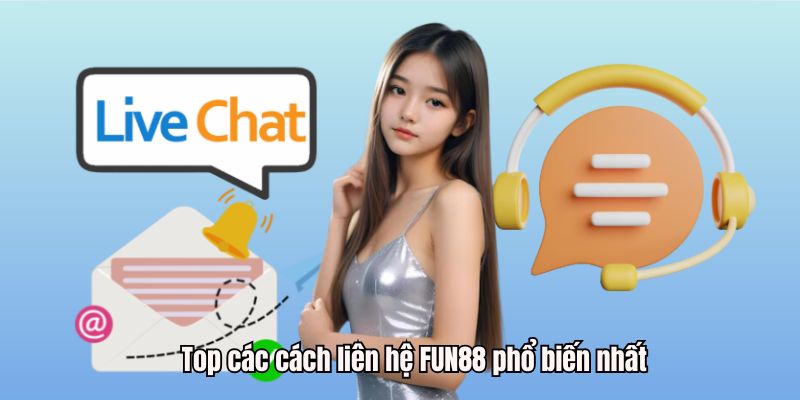 Top các cách liên hệ FUN88 phổ biến nhất