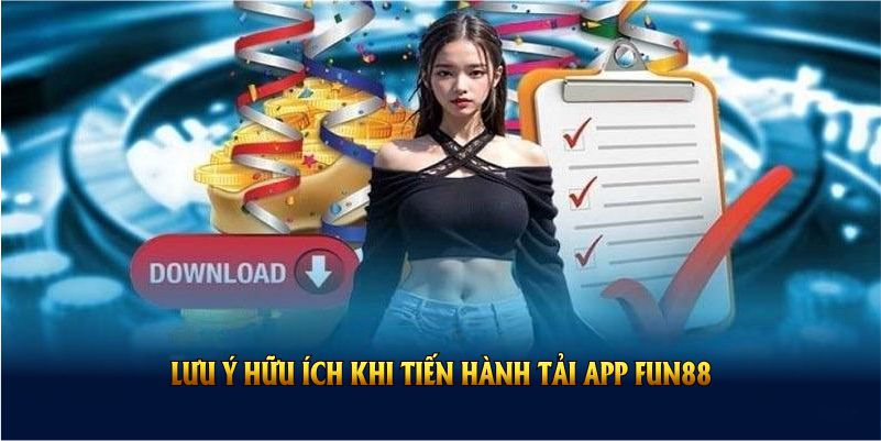 Những lưu ý hữu ích khi bạn tiến hành tải app FUN88 về điện thoại