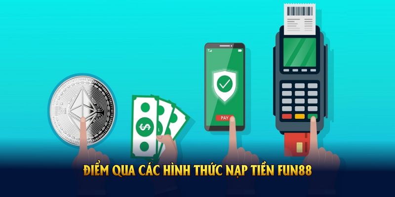 Điểm qua các hình thức nạp tiền FUN88 dễ dàng cho tân thủ