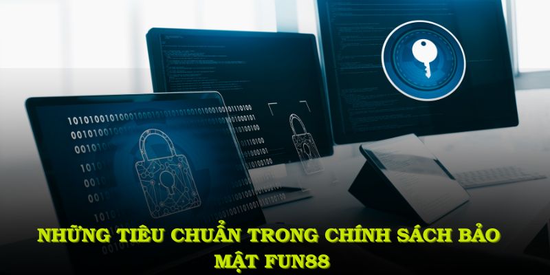 Những tiêu chuẩn trong chính sách bảo mật FUN88