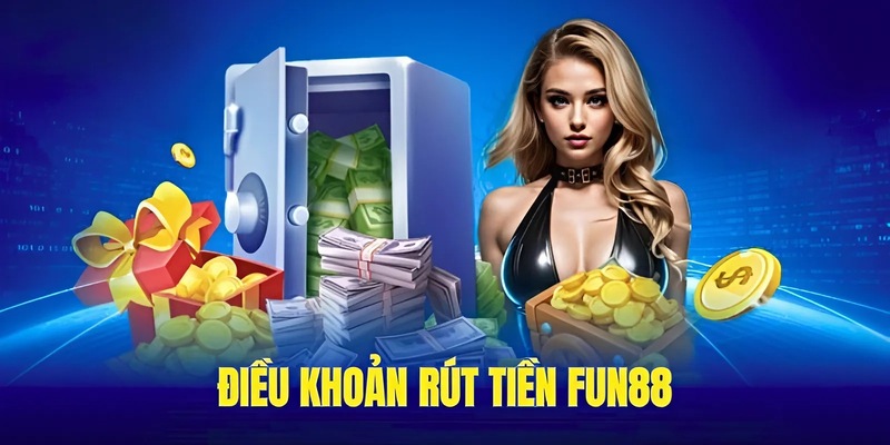 Điều khoản rút tiền Fun88