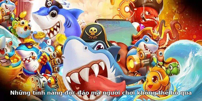 Những tính năng độc đáo mà người chơi không thể bỏ qua